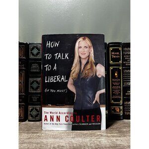 How To Talk To A Liberal (If You Must) By Ann Coulter Hardcover Book